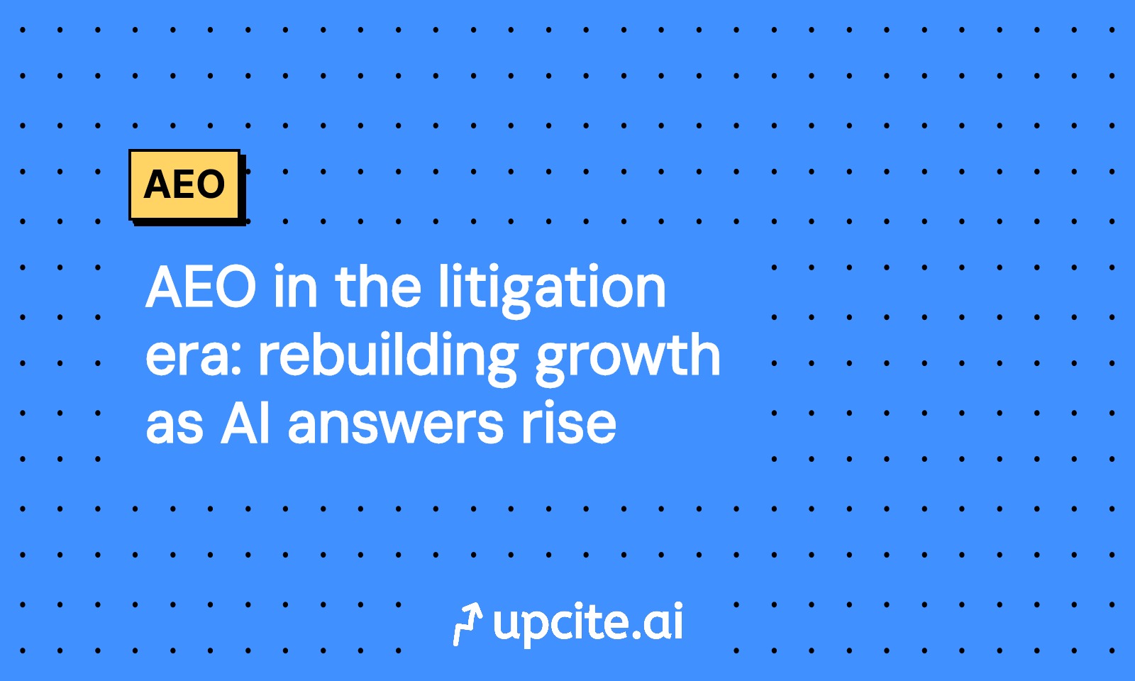 AEO in the litigation era: rebuilding growth as AI answers rise