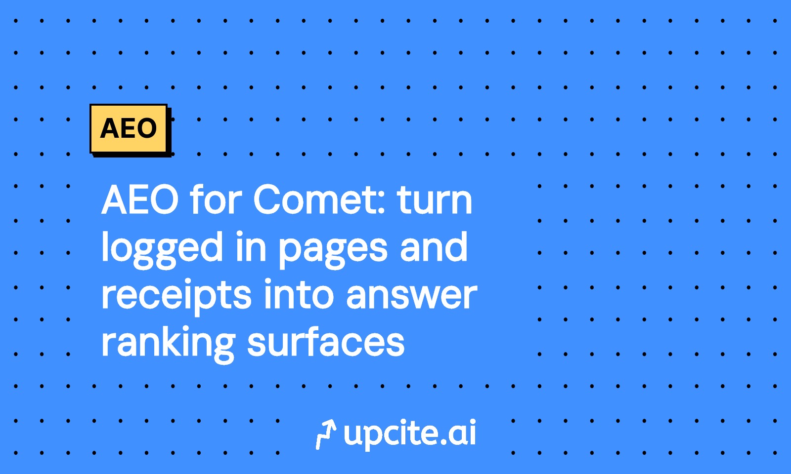 AEO for Comet: Turn logged in pages and receipts into answer ranking surfaces