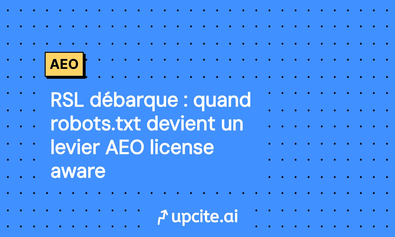 RSL 2025 et robots.txt : monétiser la synthèse IA et bloquer l’entraînement