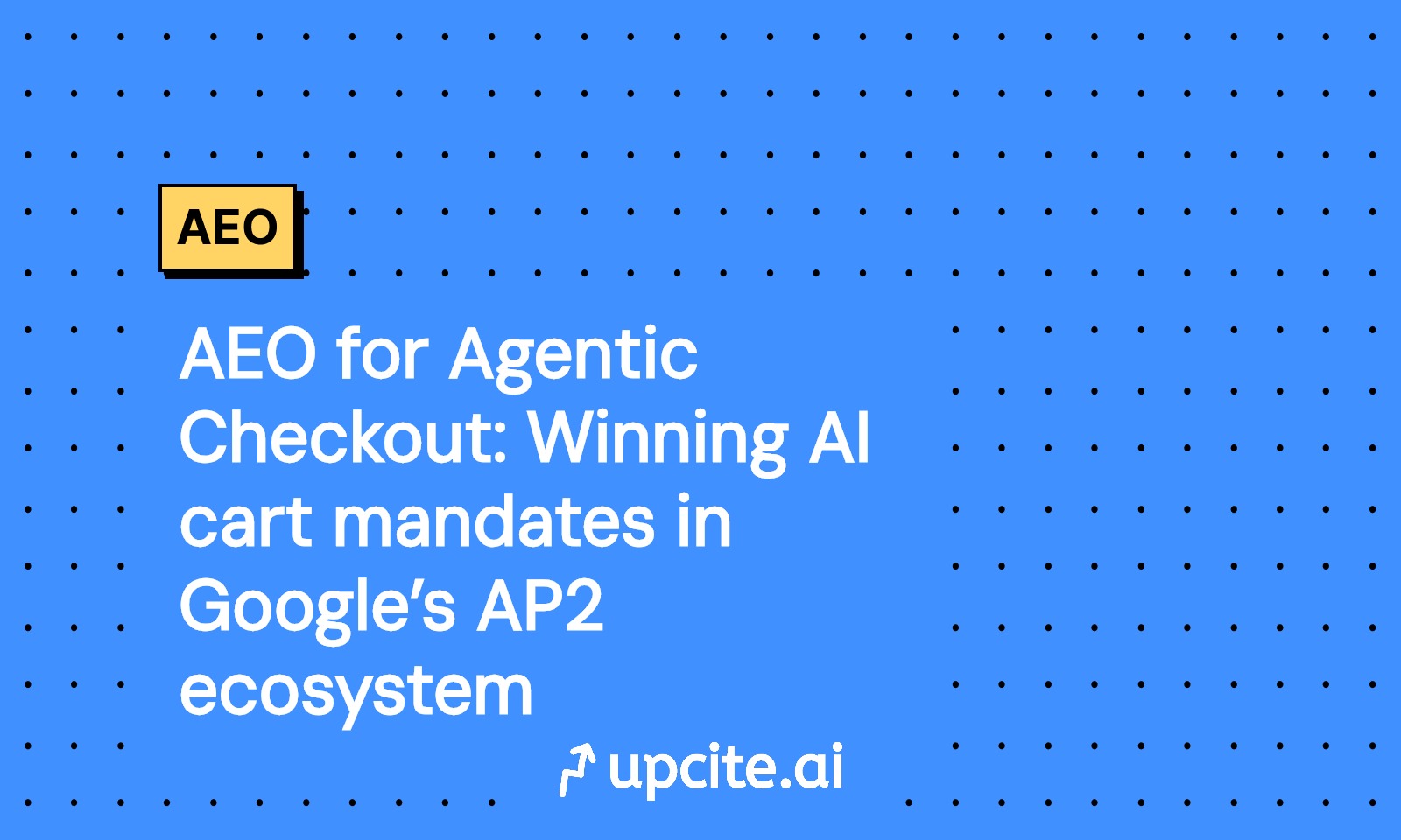 AEO for Agentic Checkout with Google AP2: How to Win Cart Mandates and Become the Default Pick