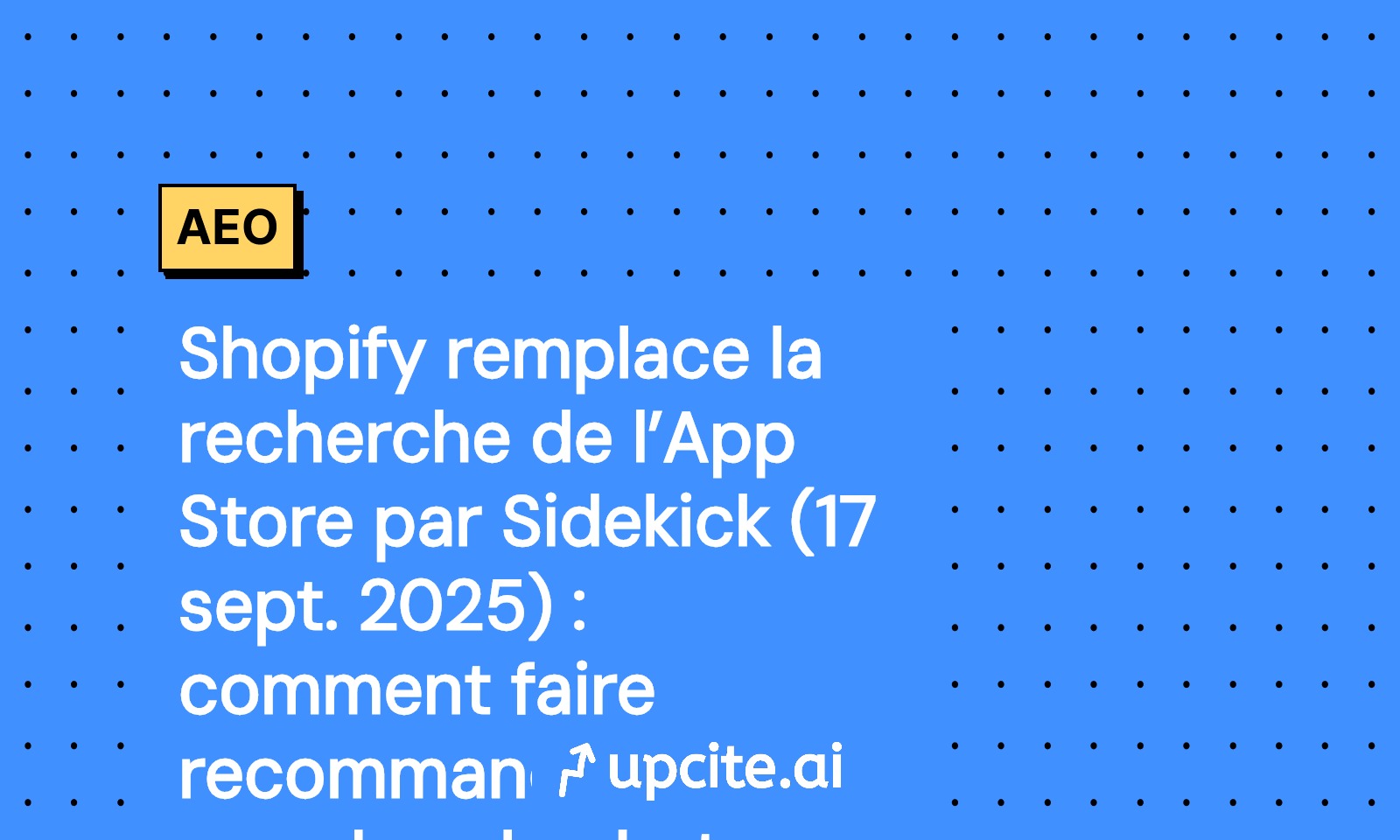 Shopify Sidekick remplace la recherche App Store le 17 septembre 2025: guide AEO pour faire recommander votre app