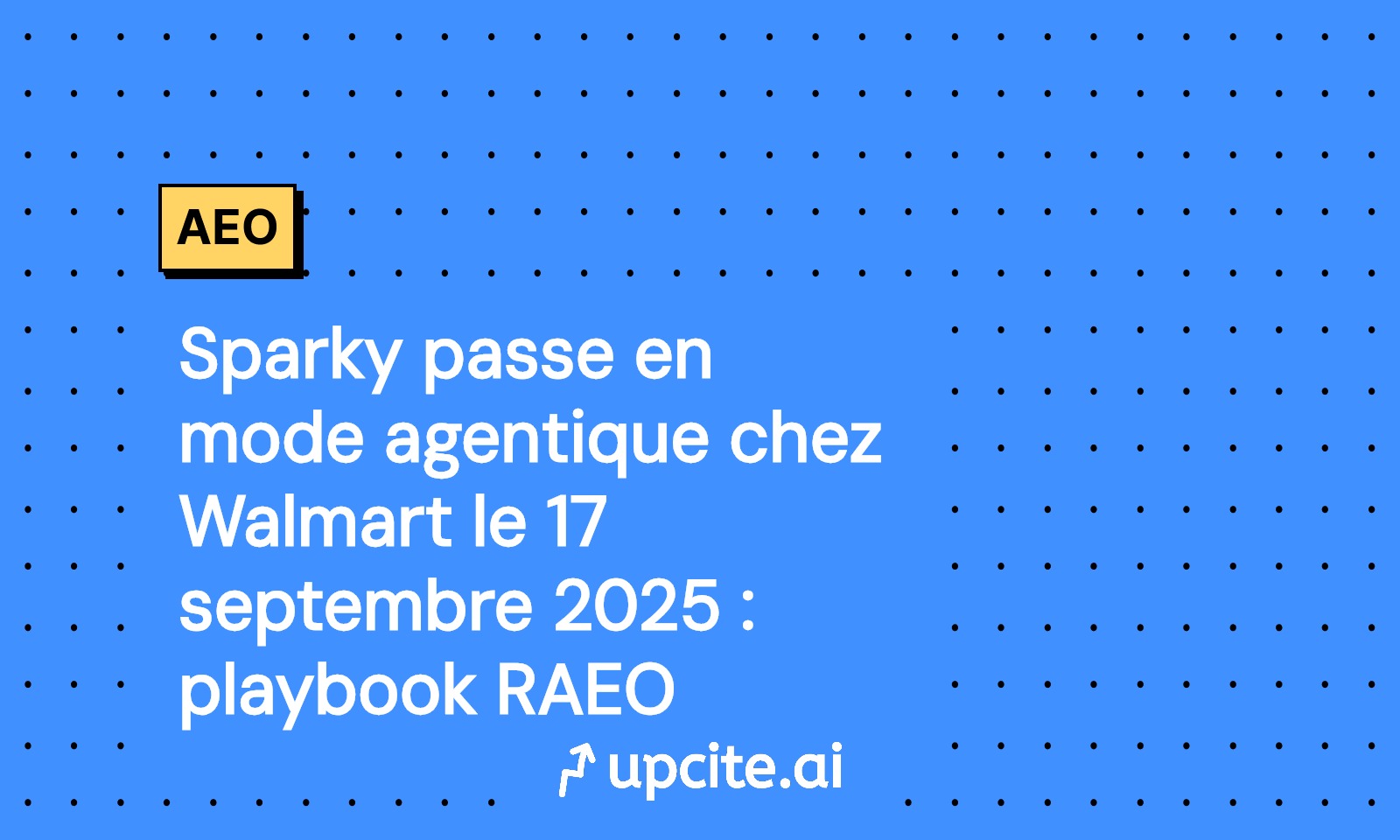 Walmart active Sparky en mode agentique le 17 septembre 2025: playbook RAEO pour être choisi
