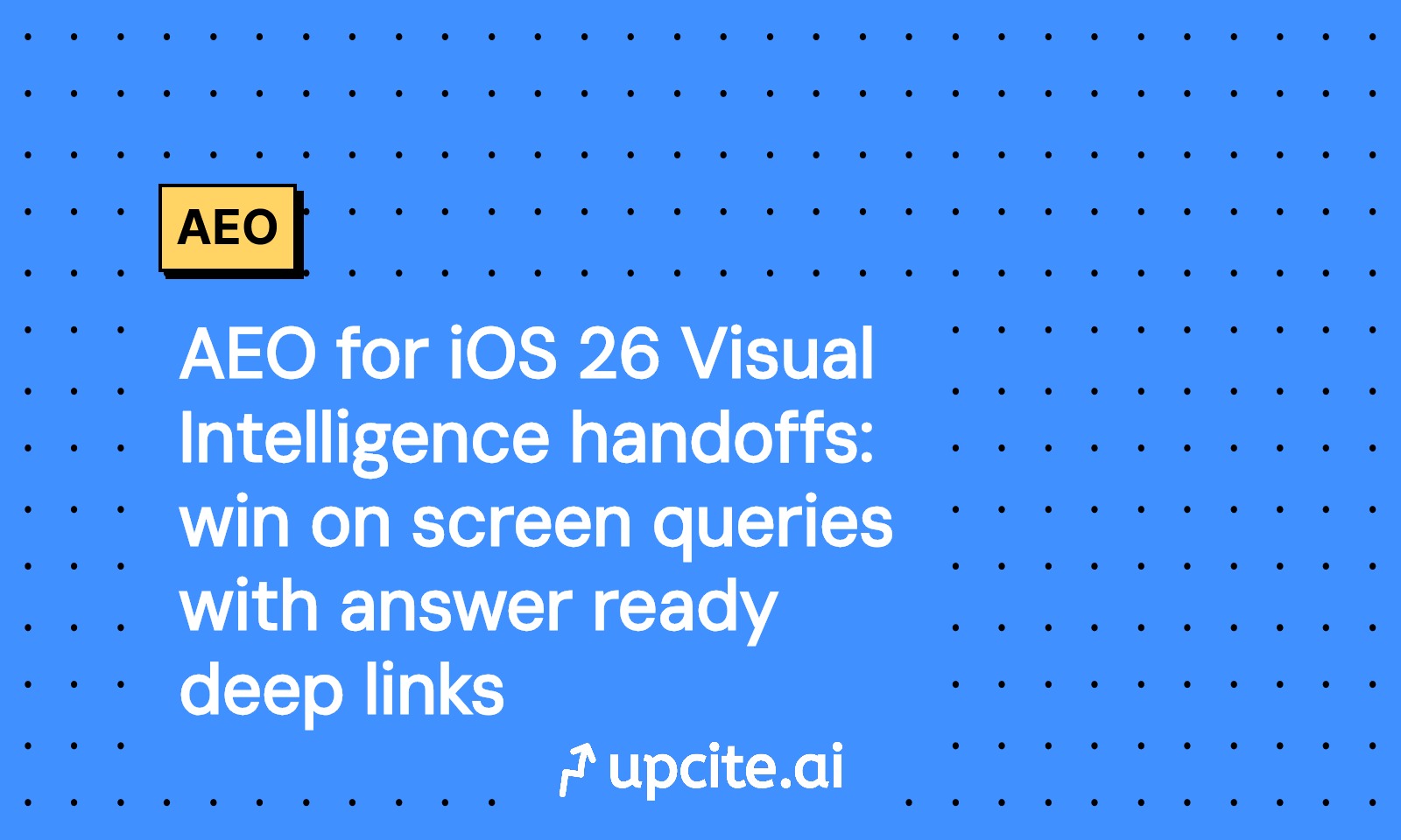 AEO for iOS 26 Visual Intelligence: Win On-Screen Queries with Answer-Ready Deep Links
