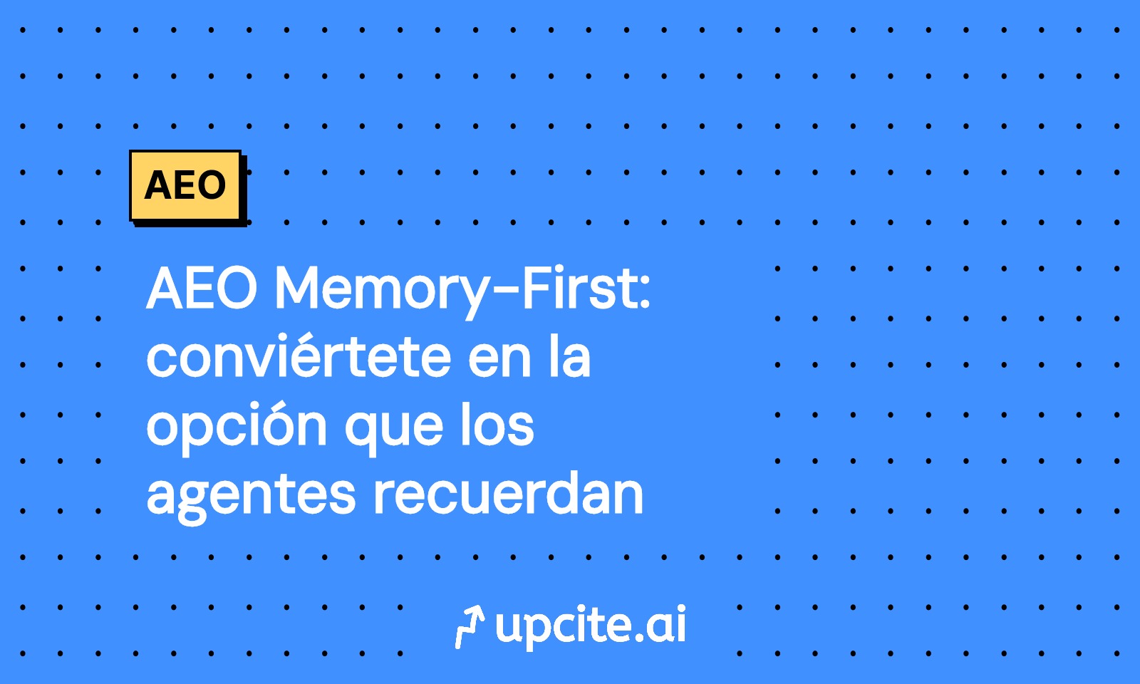 AEO Memory-First: sé la marca que los agentes recuerdan y reutilizan
