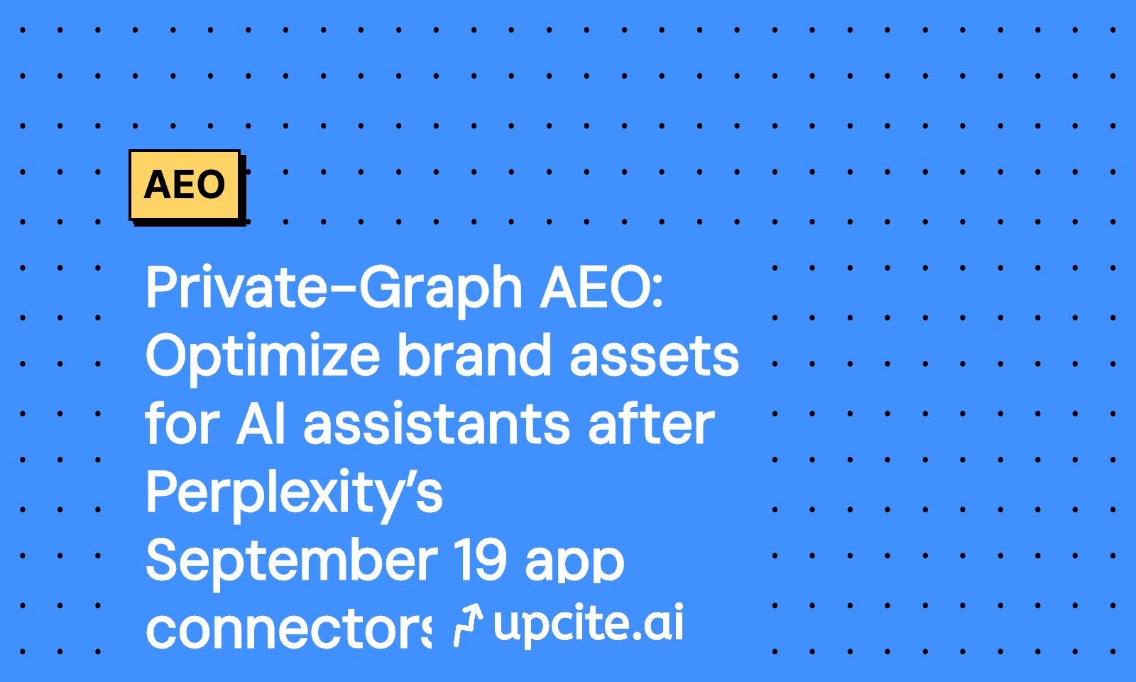 Private Graph AEO: Optimize Brand Assets After Perplexity Connectors