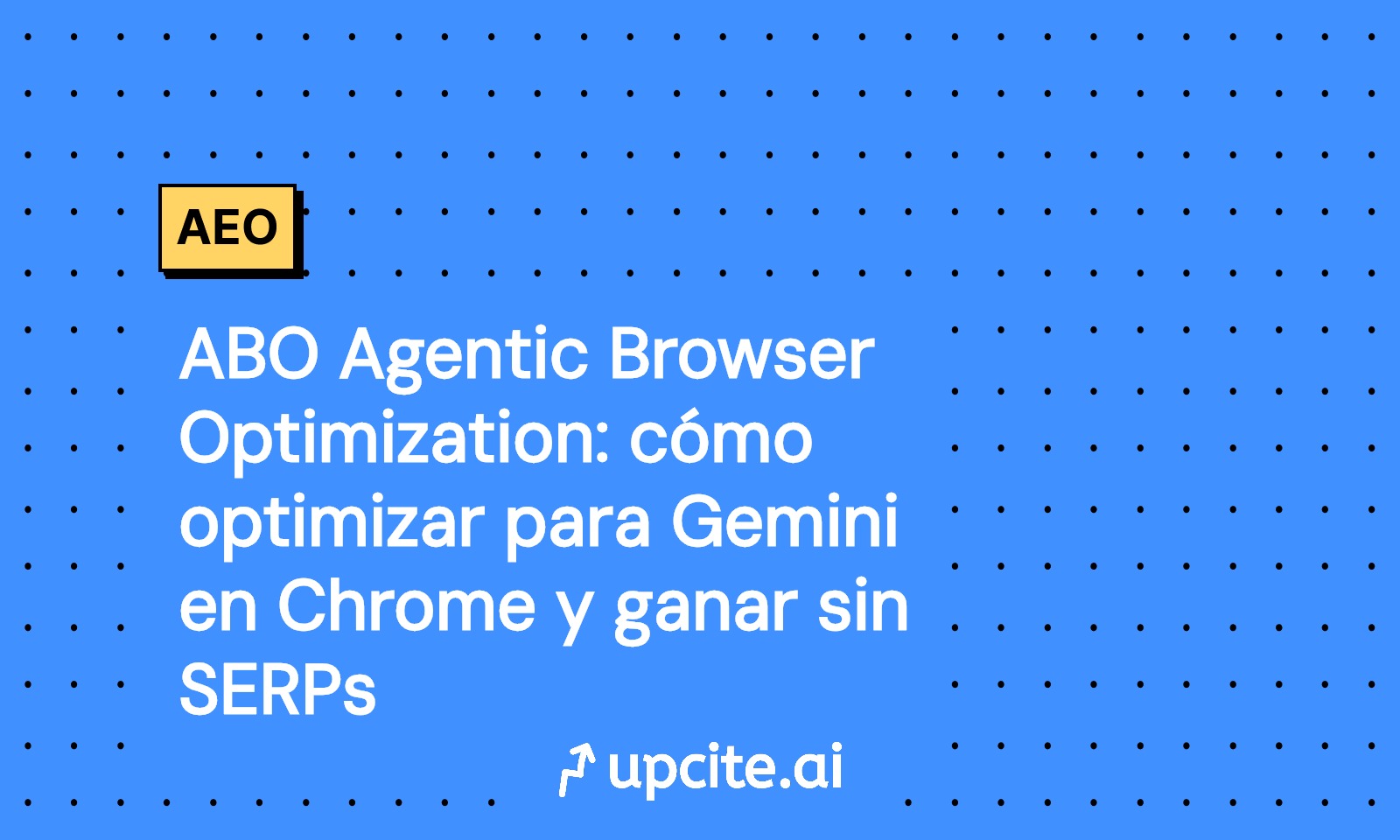ABO (Agentic Browser Optimization): cómo optimizar para Gemini en Chrome y convertir sin SERPs