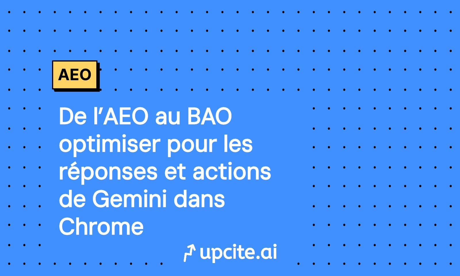 De l'AEO au BAO: optimiser Gemini dans Chrome pour la synthèse et les actions