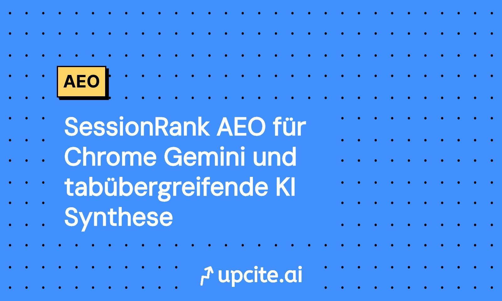 SessionRank: AEO für Chrome Gemini und Tab-Synthese meistern