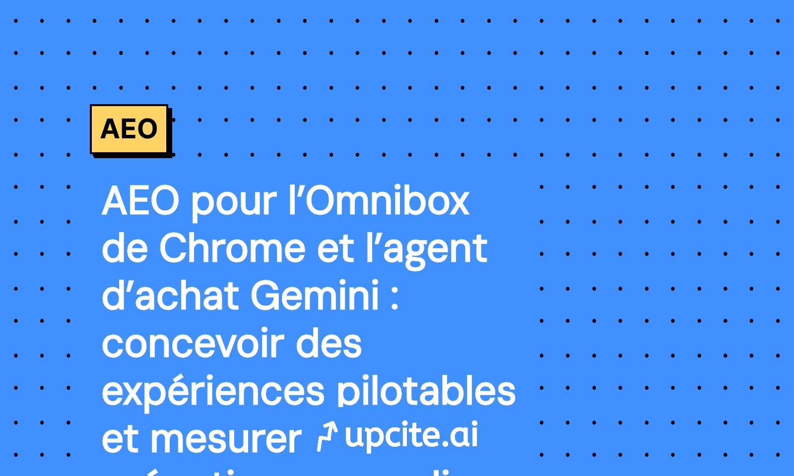 AEO pour Chrome et Gemini AI Mode: expériences pilotables et conversions sans clic