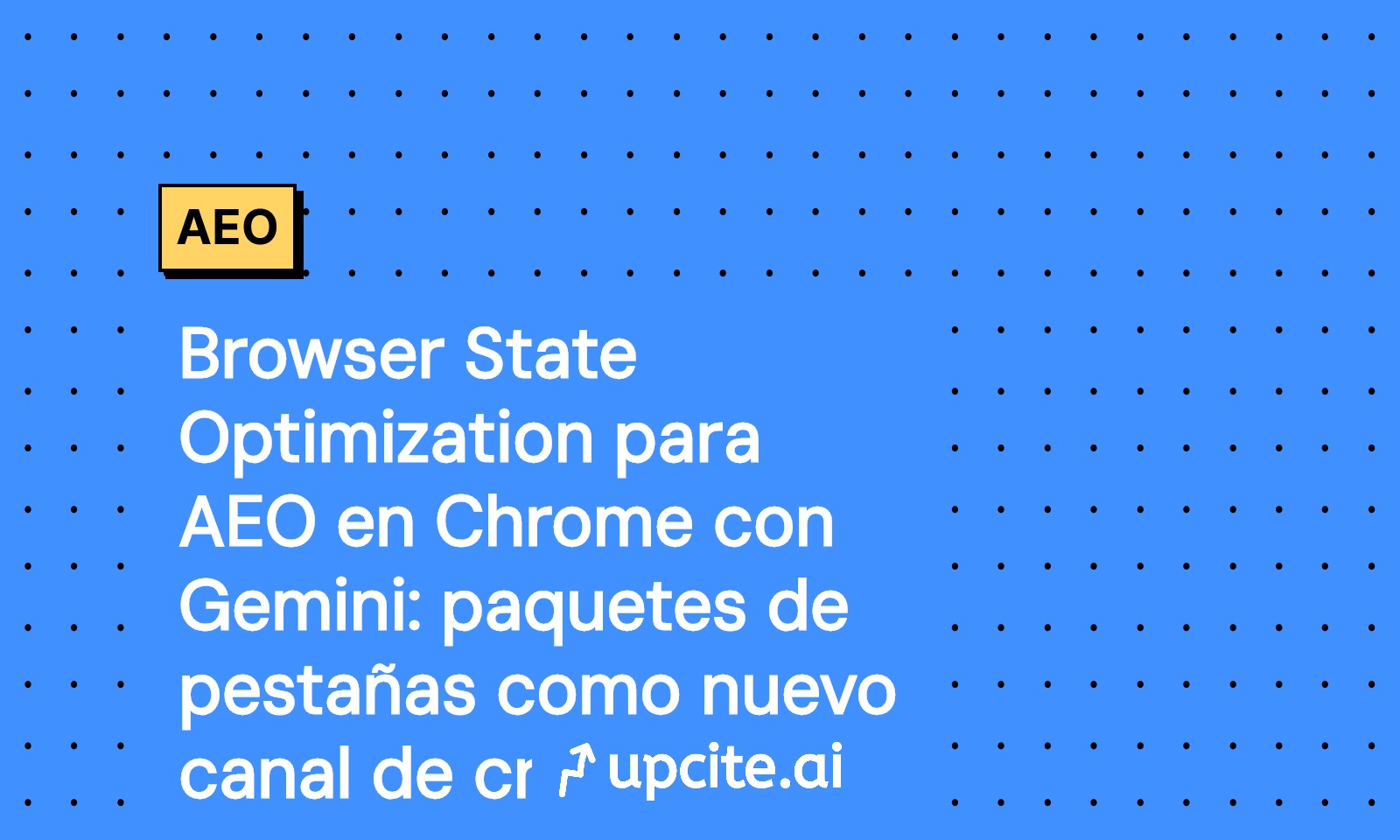 Browser State Optimization para AEO con Gemini en Chrome: convierte paquetes de pestañas en un nuevo canal de crecimiento