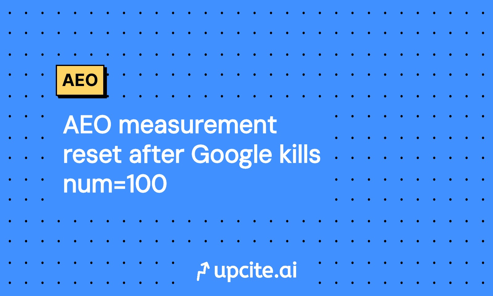 Google Drops num=100: Reset AEO Measurement Around AI Answer Visibility