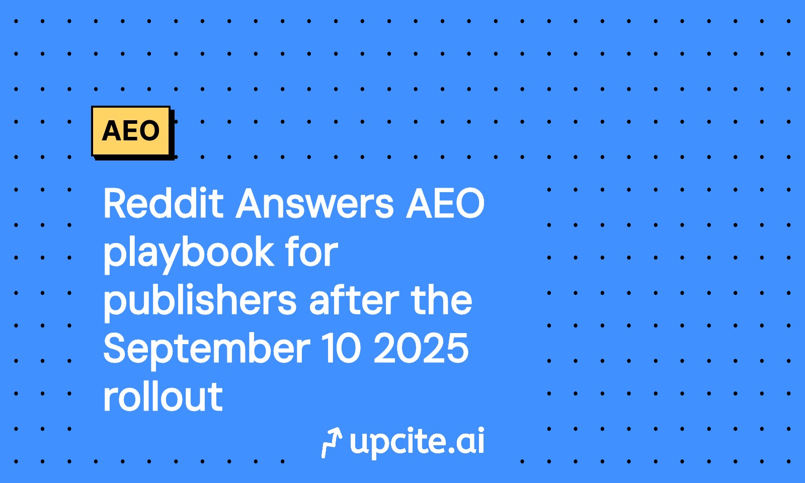 Reddit Answers AEO Playbook for Publishers: What to Do After the September 10, 2025 Rollout