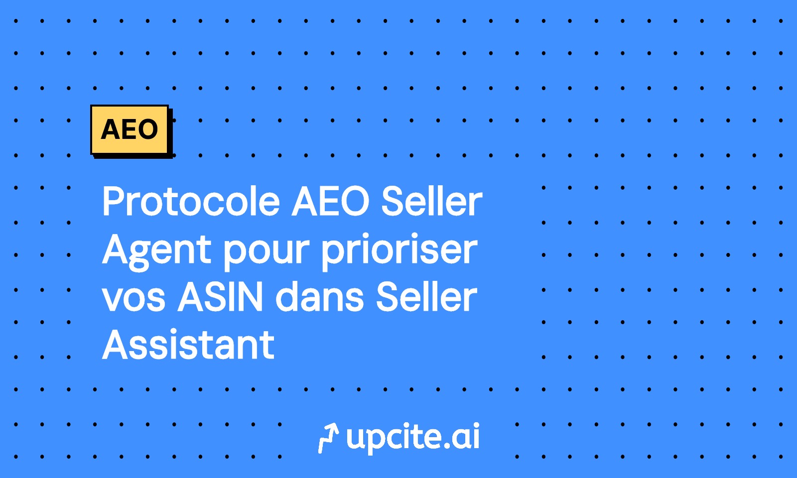 Protocole AEO Seller Agent: prioriser vos ASIN dans Amazon Seller Assistant