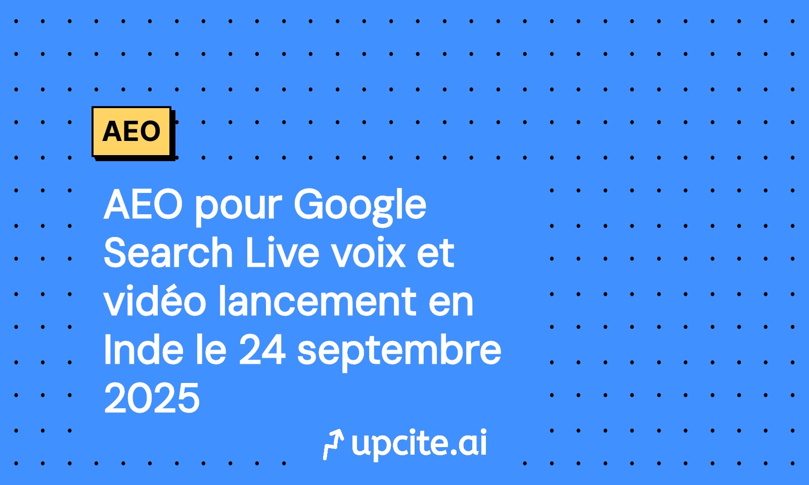 AEO pour Google Search Live: voix et vidéo lancés en Inde le 24 septembre 2025