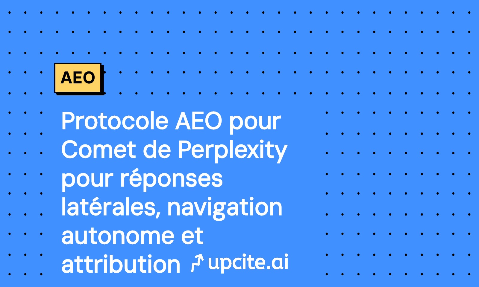 Protocole AEO Comet Perplexity 2025: réponses latérales, navigation autonome et attribution sans clic