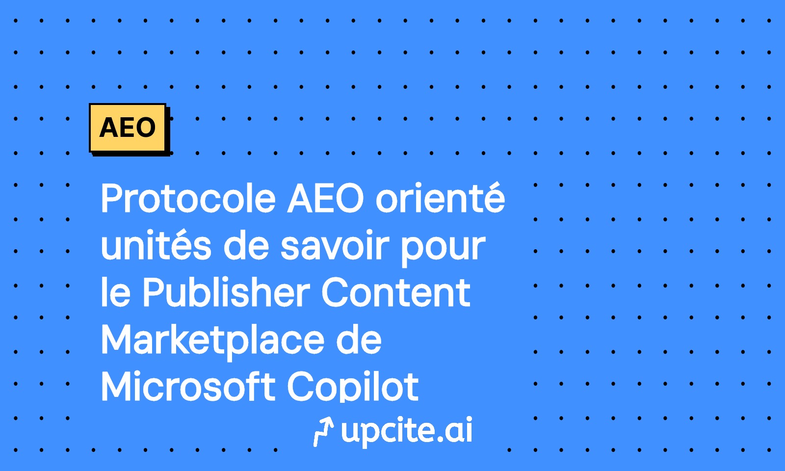 Protocole AEO en unités de savoir pour Microsoft Copilot Publisher Content Marketplace