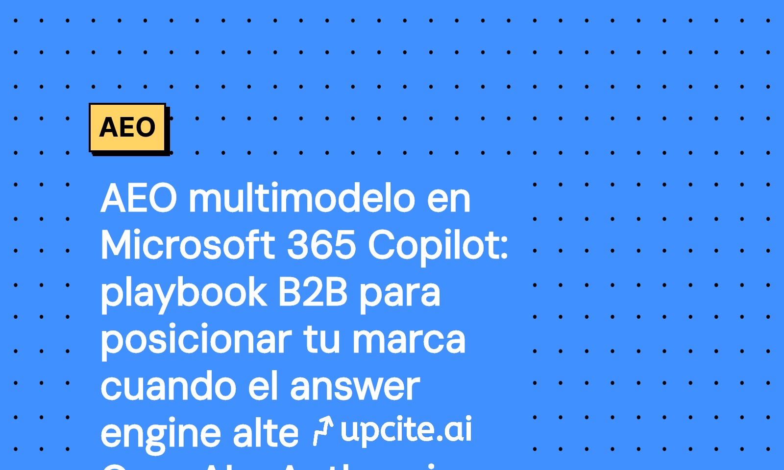 AEO multimodelo en Microsoft 365 Copilot: playbook B2B para ganar citas con OpenAI y Anthropic