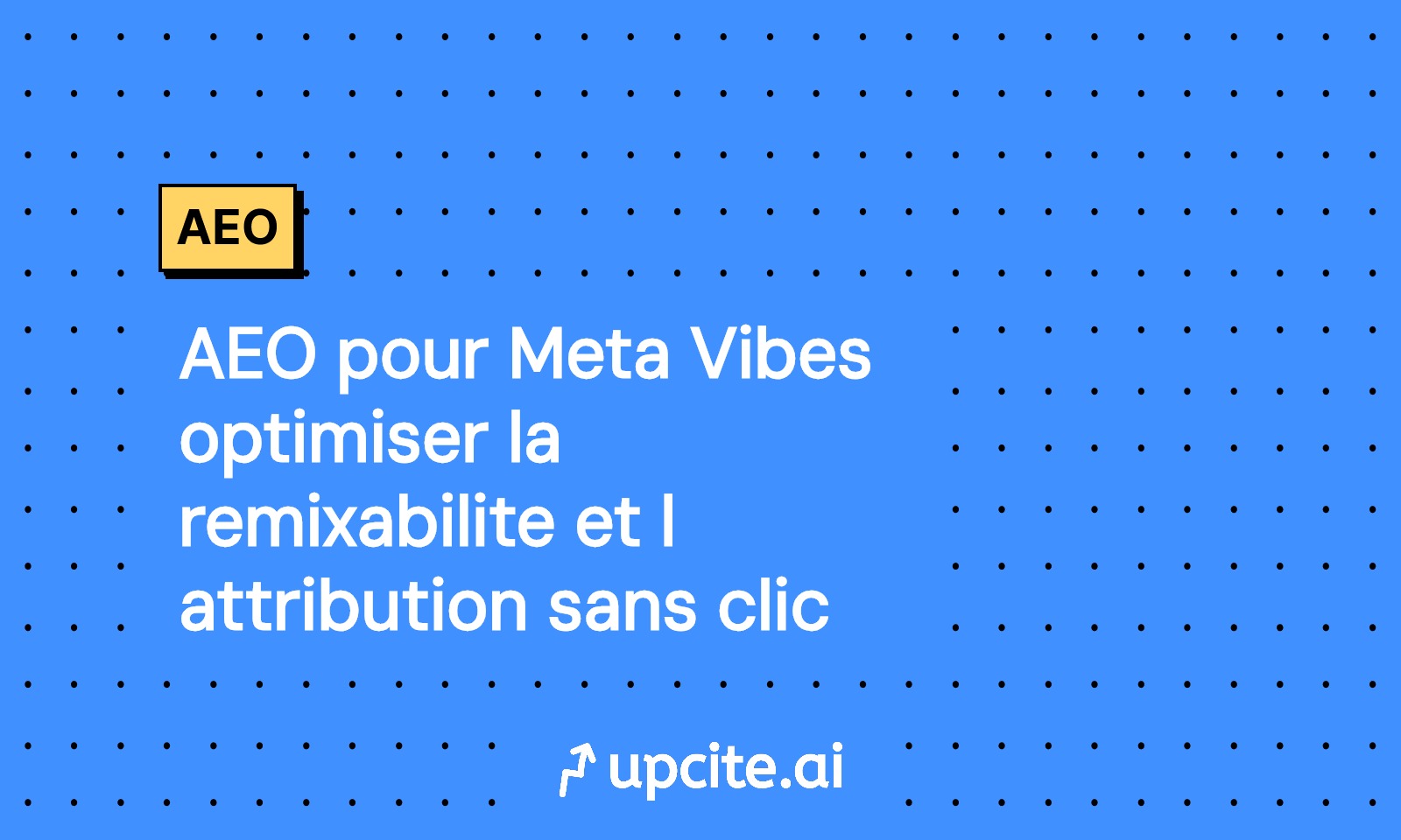 AEO pour Meta Vibes: optimisez la remixabilité et l’attribution sans clic