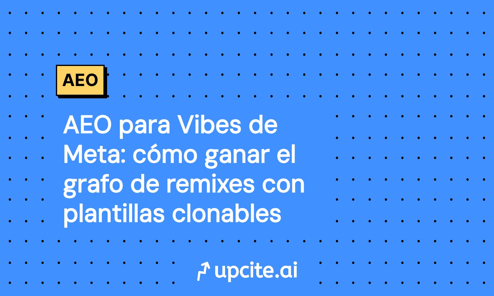 AEO en Vibes de Meta: guía 2025 para dominar el grafo de remixes con plantillas clonables