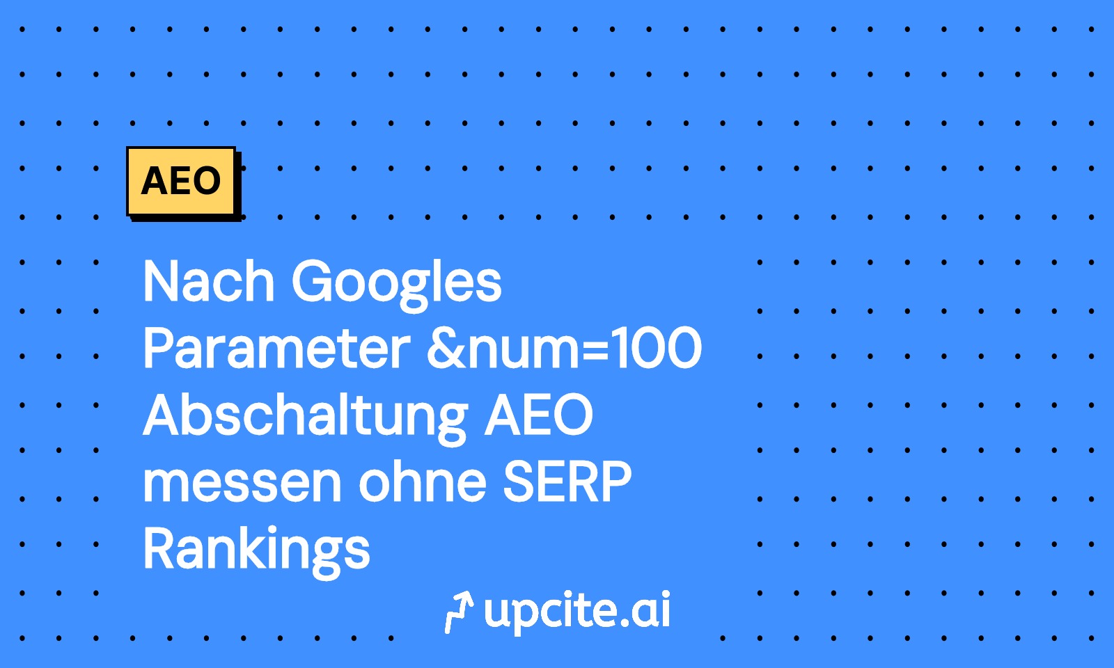 Googles &num=100-Aus: So misst du AEO ohne SERP Rankings