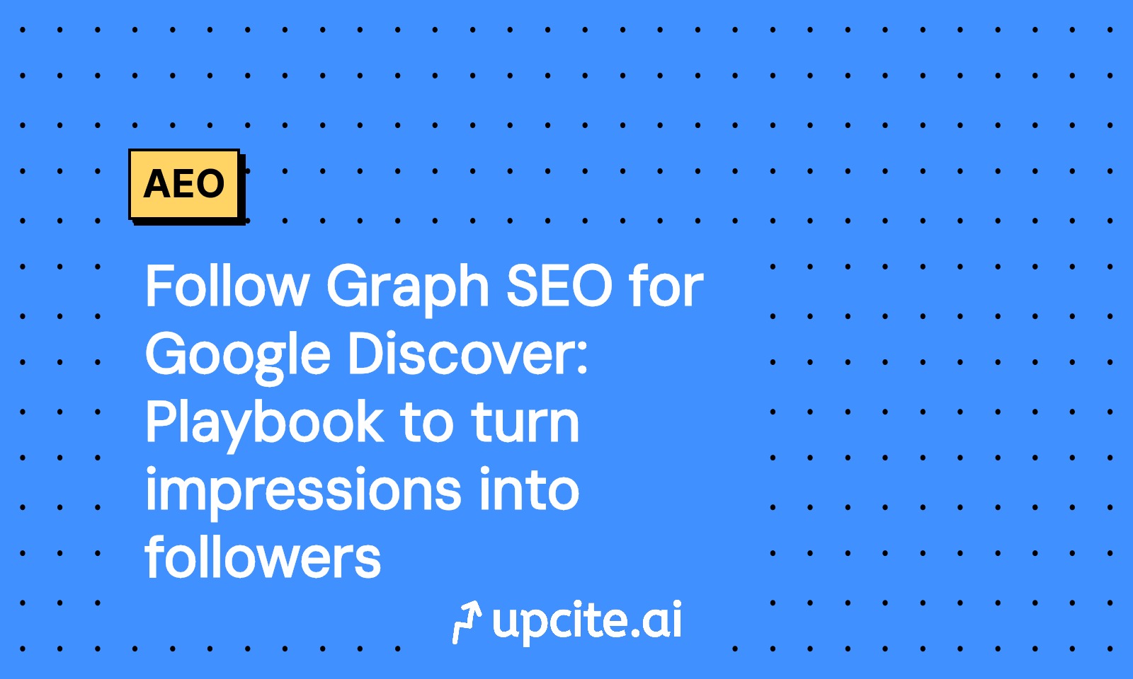 Follow Graph SEO for Google Discover: Turn Impressions into Followers