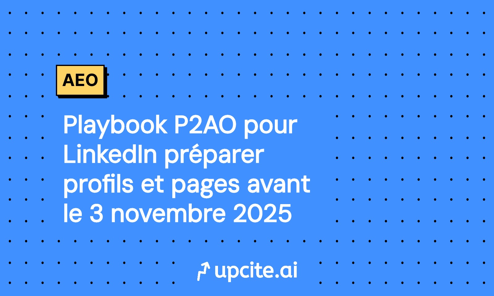 Playbook P2AO LinkedIn 2025: optimiser profils et pages avant le 3 novembre