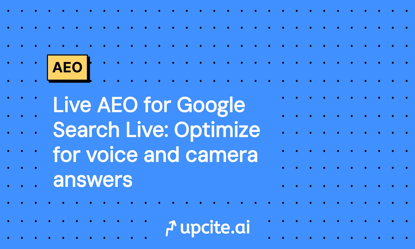Live AEO for Google Search Live: Win Voice and Camera Answers