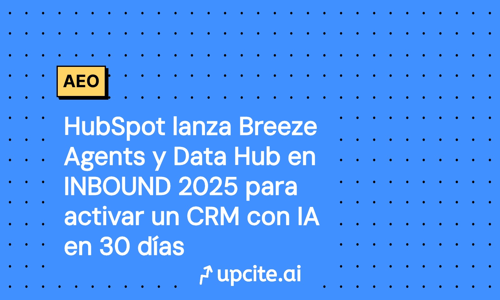 HubSpot Breeze Agents y Data Hub en INBOUND 2025: guía para activar un CRM con IA en 30 días