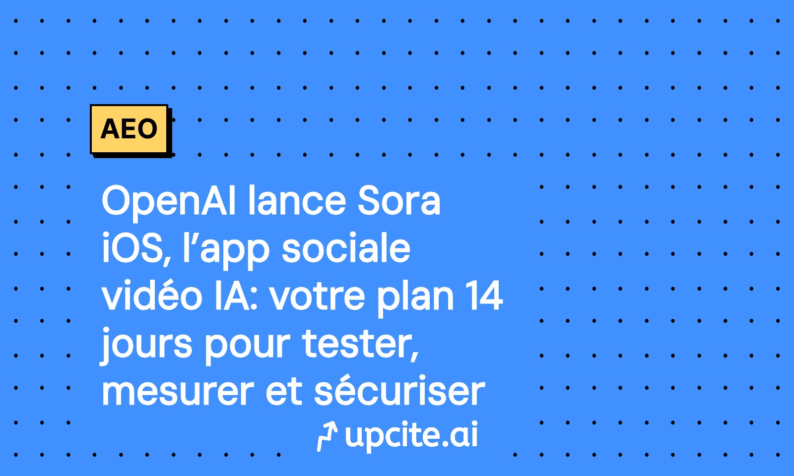 OpenAI Sora iOS: app sociale vidéo IA et plan 14 jours pour tester, mesurer et sécuriser