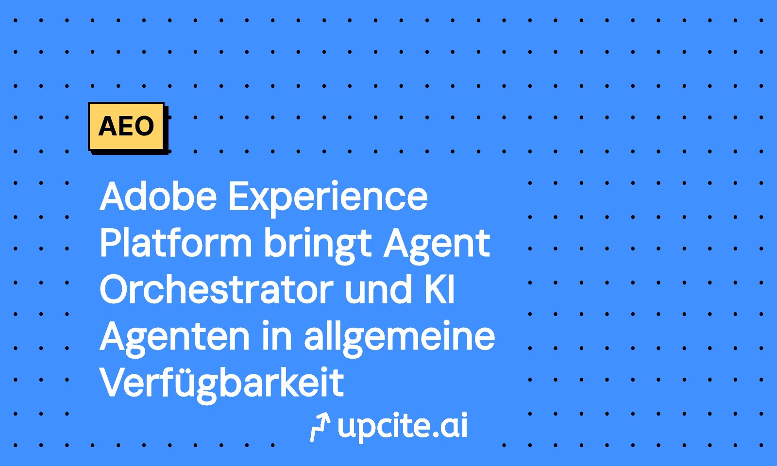 Adobe Experience Platform: Agent Orchestrator und KI-Agenten jetzt allgemein verfügbar