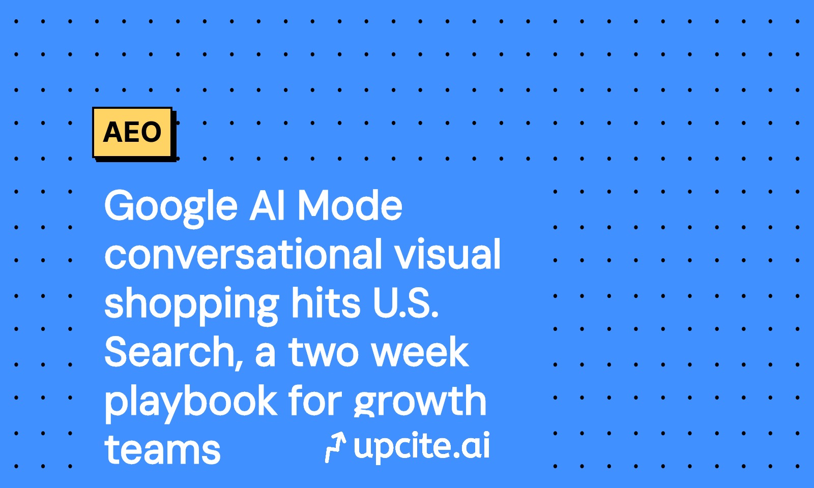 Google AI Mode Brings Visual, Conversational Shopping to U.S. Search: A Two-Week Growth Playbook