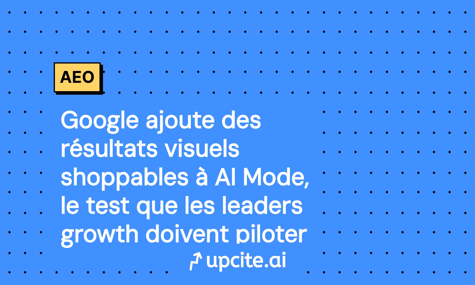 Google AI Mode intègre le shopping visuel: guide pilote pour leaders growth