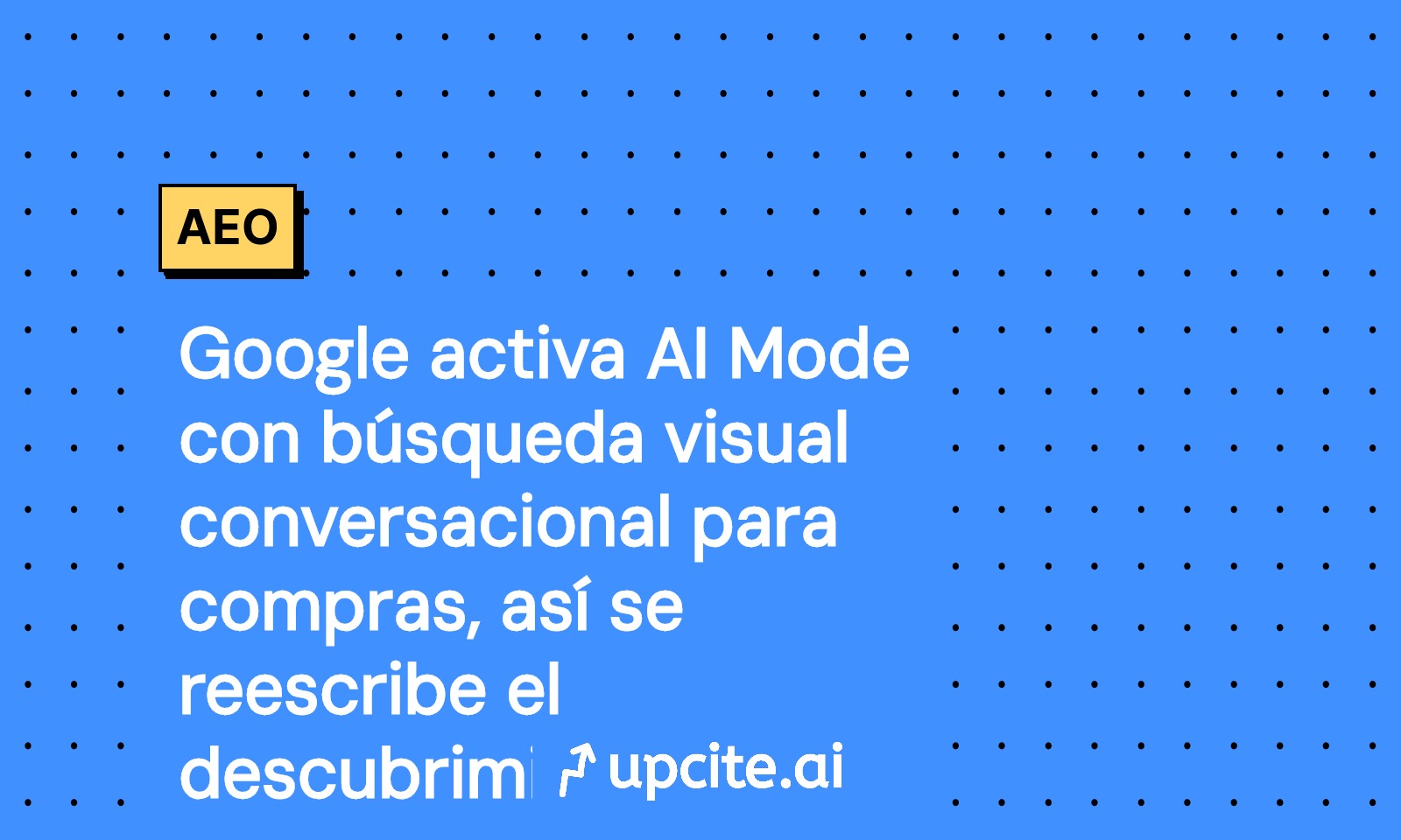 Google activa AI Mode: búsqueda visual conversacional para compras y AEO multimodal