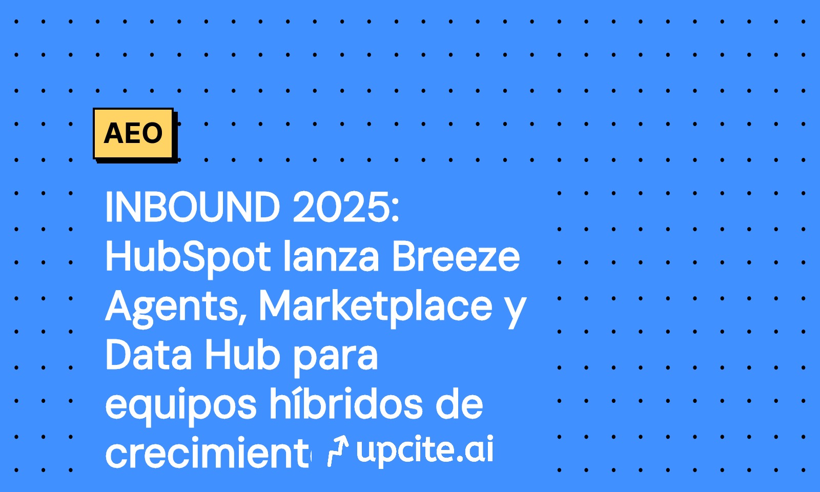 INBOUND 2025: HubSpot presenta Breeze Agents, Marketplace y Data Hub con guía de piloto en 30 días