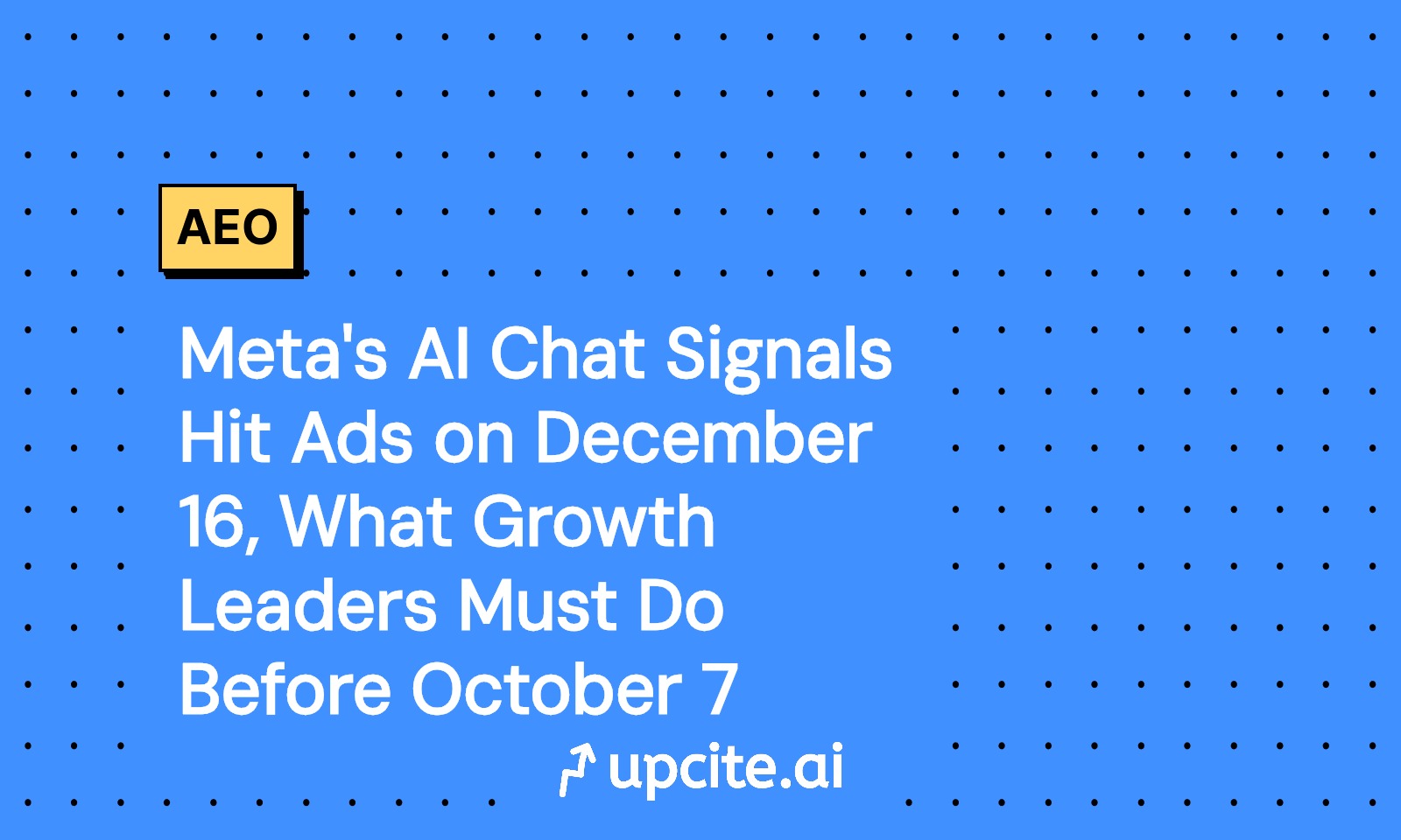 Meta AI Chat Will Inform Ads on December 16: What Growth Leaders Must Do by October 7