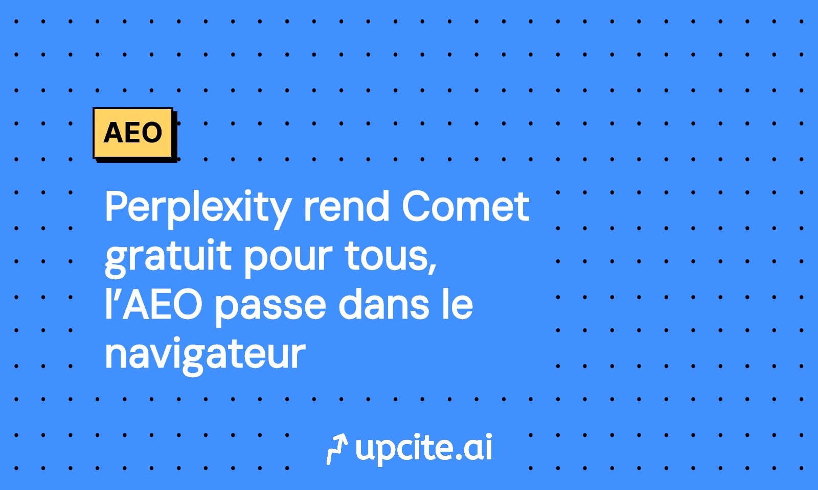 Perplexity rend Comet gratuit pour tous: l’AEO passe dans le navigateur, playbook 14 jours