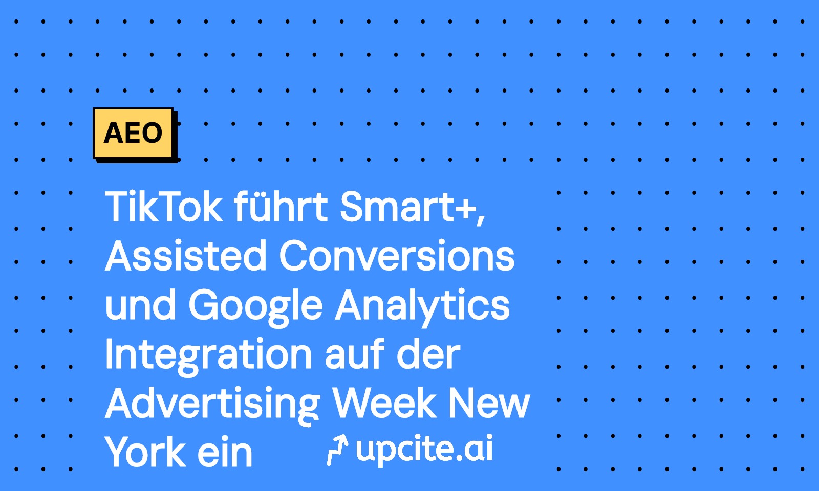 TikTok startet Smart+, Assisted Conversions und GA4-Integration auf der Advertising Week New York 2025