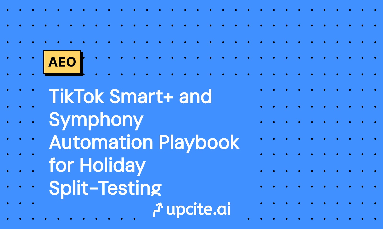 TikTok Smart+ and Symphony Automation: The Holiday Split-Testing Playbook for Q4 2025