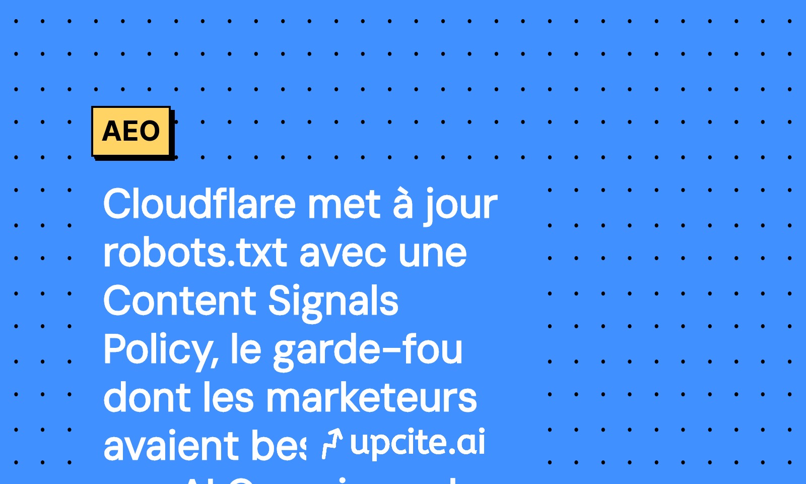 Cloudflare renforce robots.txt avec une Content Signals Policy: protégez votre trafic face aux AI Overviews