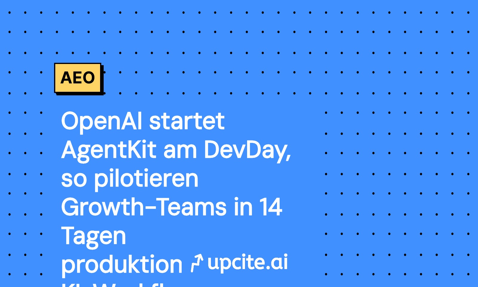 OpenAI AgentKit am DevDay 2025: So liefern Growth-Teams in 14 Tagen produktionsreife KI-Workflows