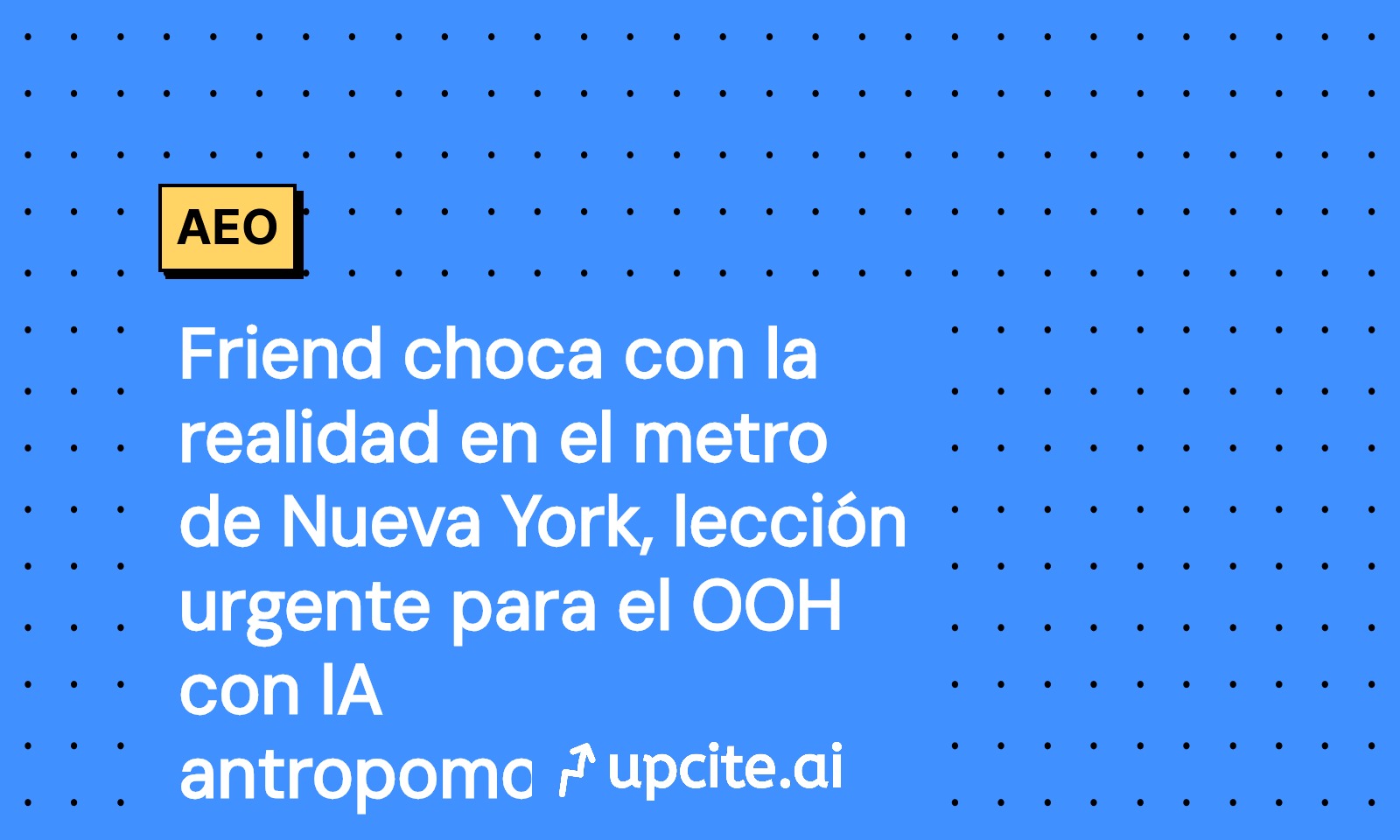 Friend en el metro de Nueva York: lecciones OOH para evitar crisis al antropomorfizar la IA