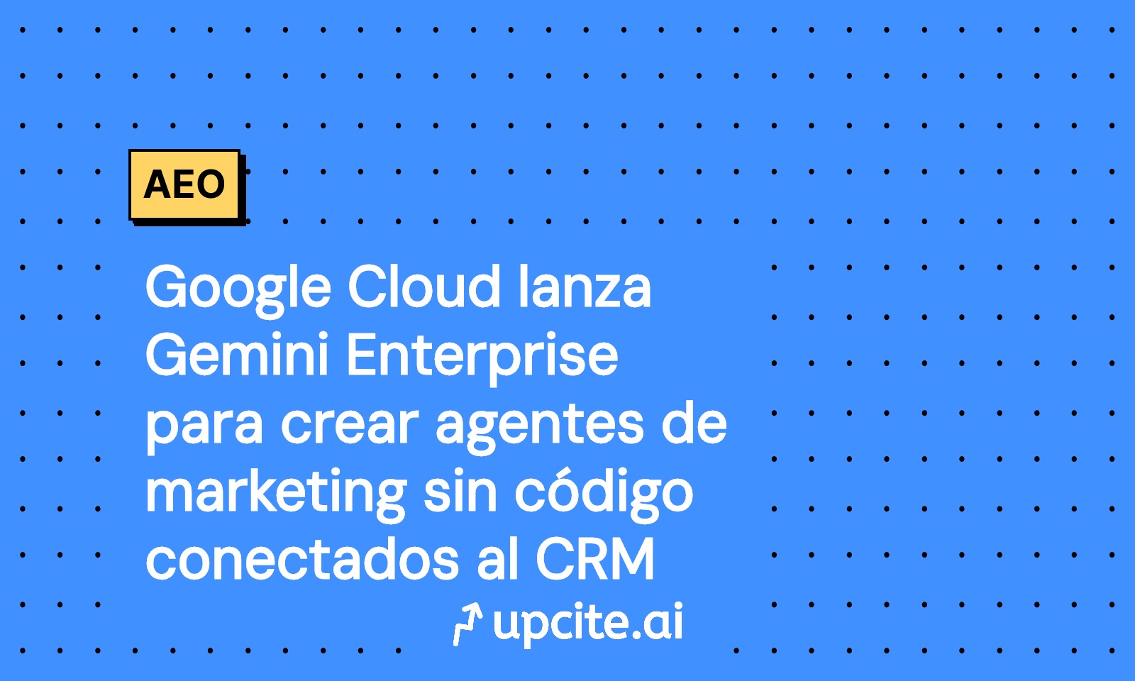 Google Cloud lanza Gemini Enterprise: agentes de marketing sin código conectados al CRM