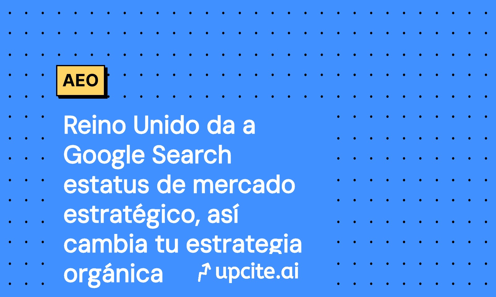 Reino Unido otorga a Google Search estatus estratégico: qué cambia para tu SEO con AI Overviews