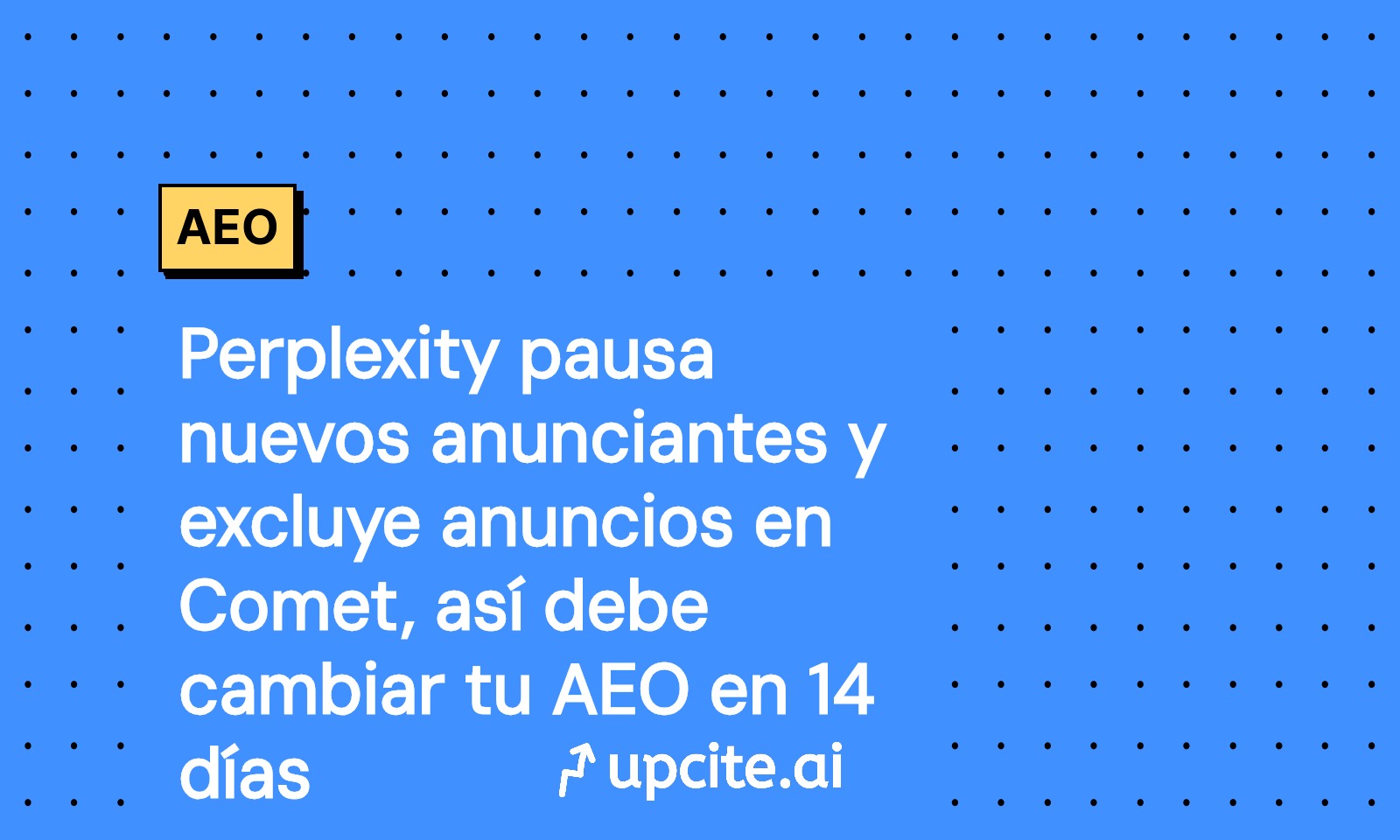 Perplexity pausa nuevos anunciantes y retira anuncios en Comet: ajusta tu AEO en 14 días