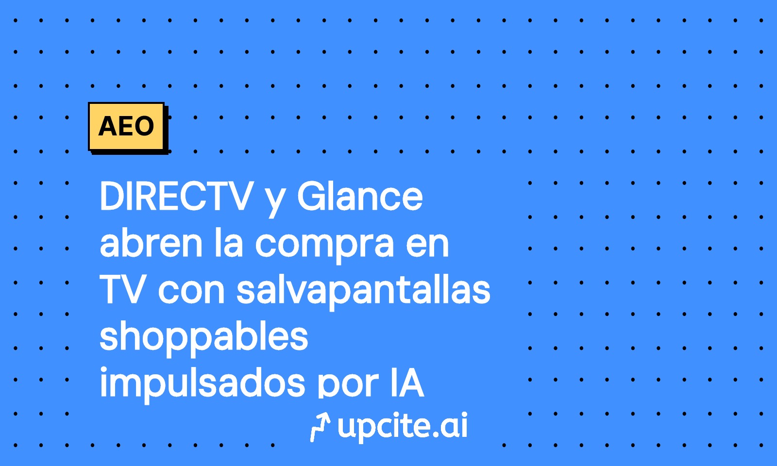 DIRECTV y Glance: salvapantallas shoppable con IA en TV y cómo lanzar tu piloto
