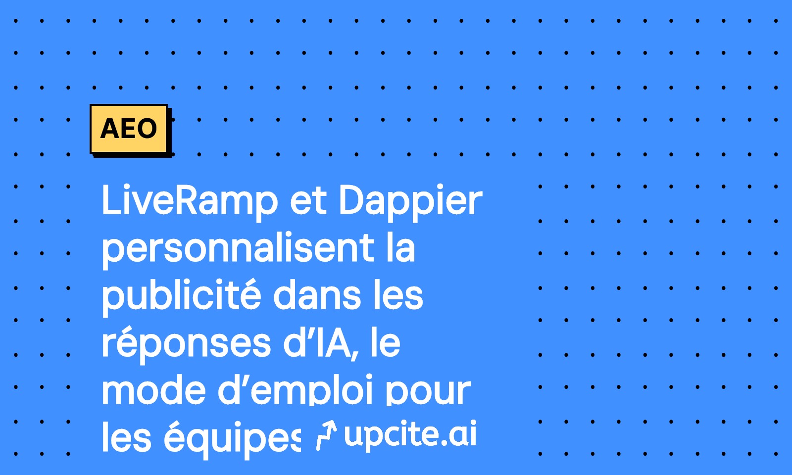 LiveRamp x Dappier: publicité conversationnelle dans les réponses d’IA, guide AEO et plan 30 jours