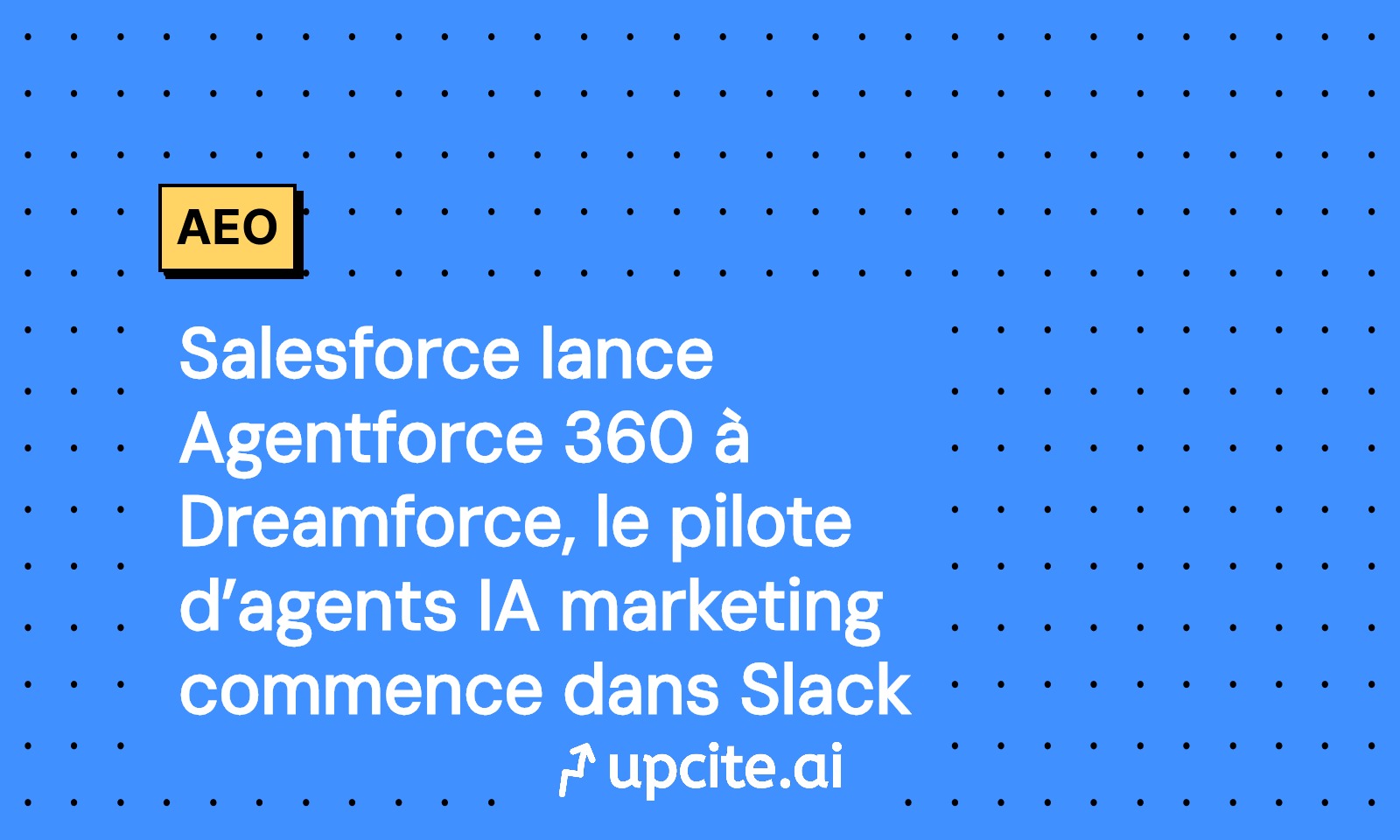 Salesforce Agentforce 360 à Dreamforce: pilotez des agents IA marketing dans Slack en 30 à 60 jours