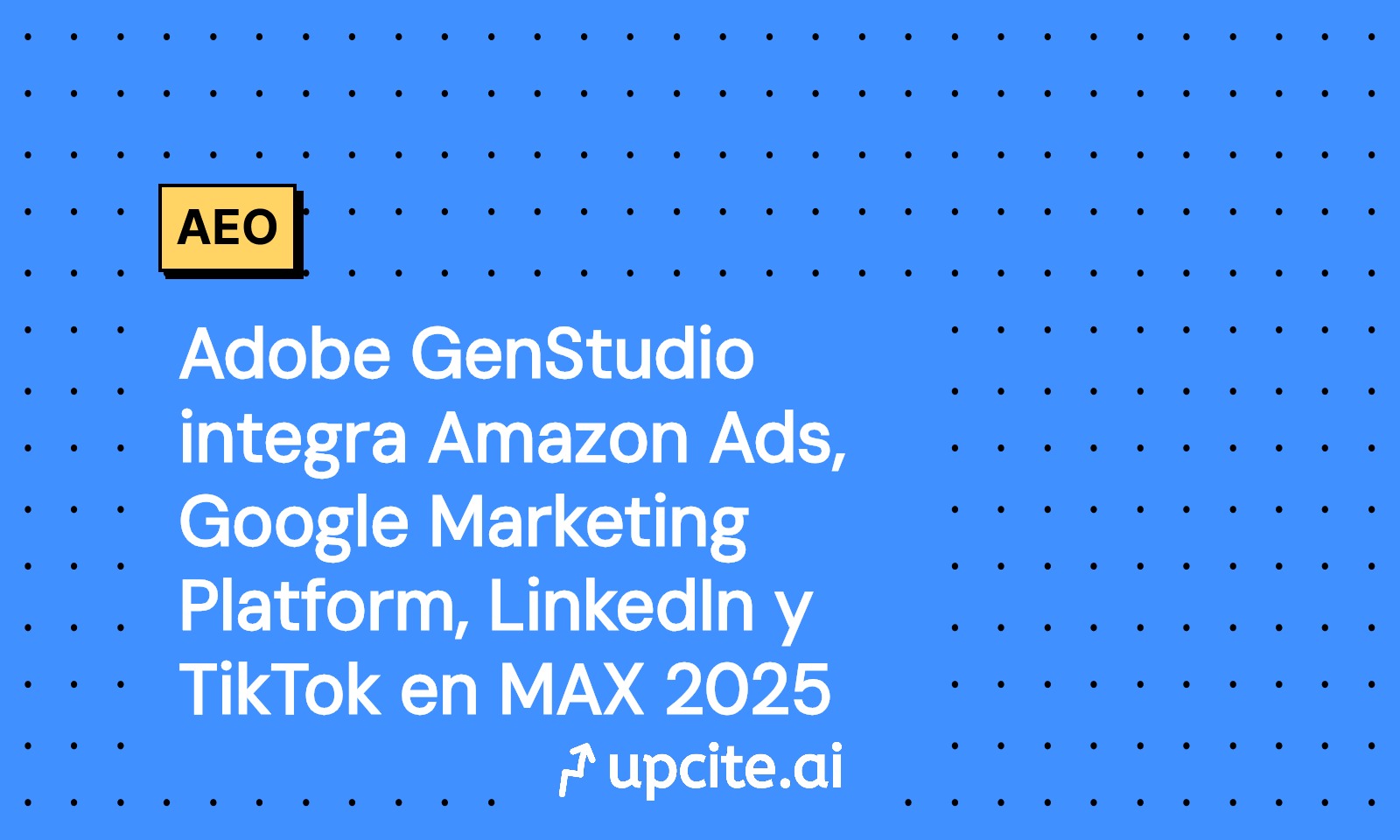 Adobe GenStudio se integra con Amazon Ads, Google Marketing Platform, LinkedIn y TikTok en MAX 2025: blueprint y KPIs para growth