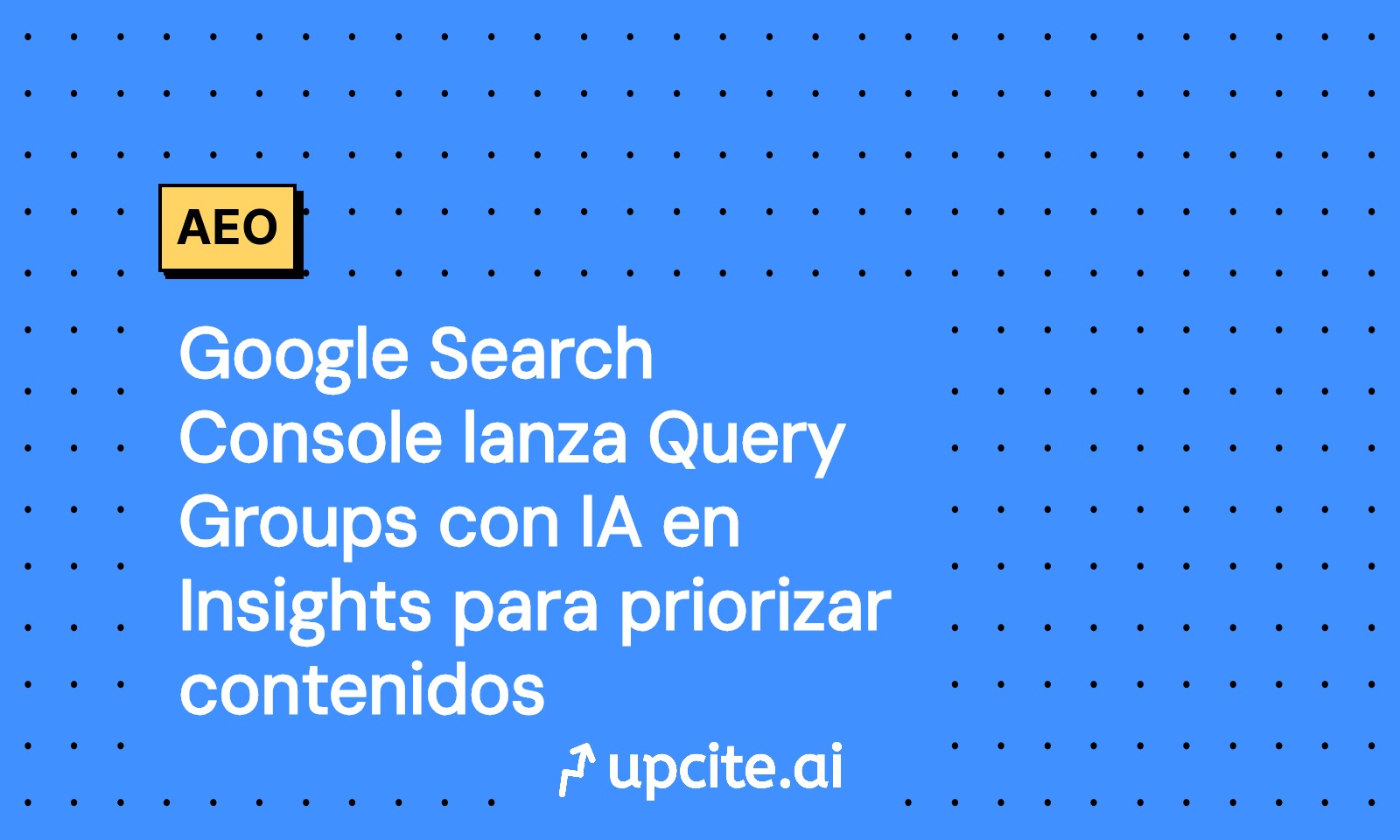 Google Search Console activa Query Groups con IA en Insights: qué es, cómo usarlo y plan de 14 días