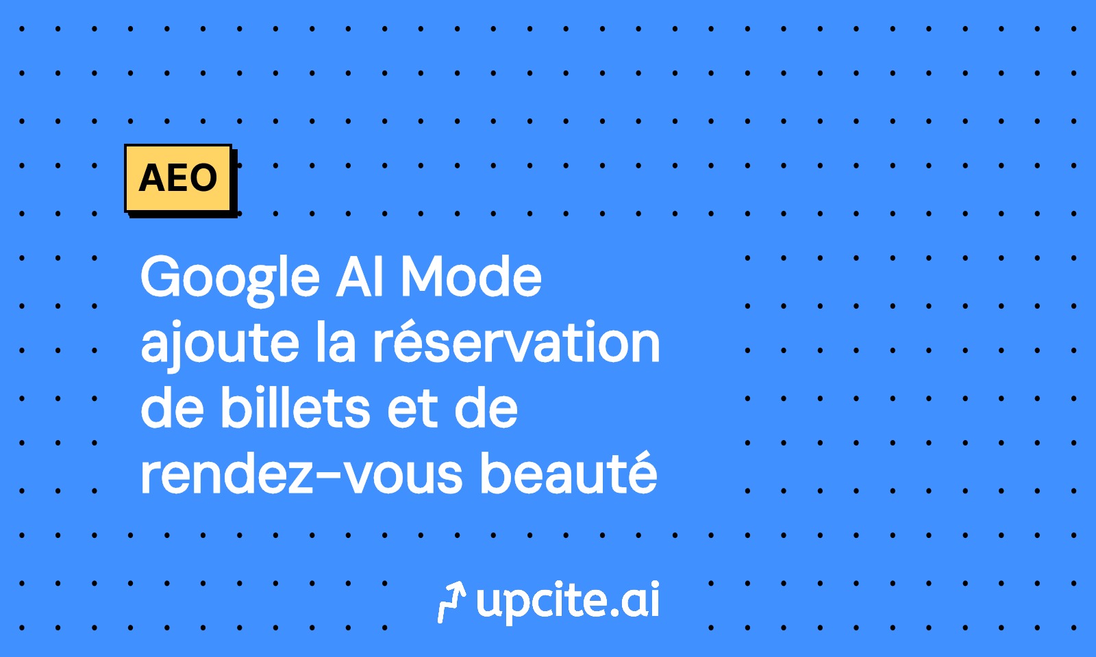 Google AI Mode permet la réservation de billets et de rendez-vous beauté: playbook AEO en 14 jours